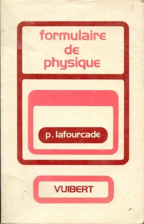 Formulaire de physique. Classes préparatoires premier cycle universitaire - P. Lafourcade